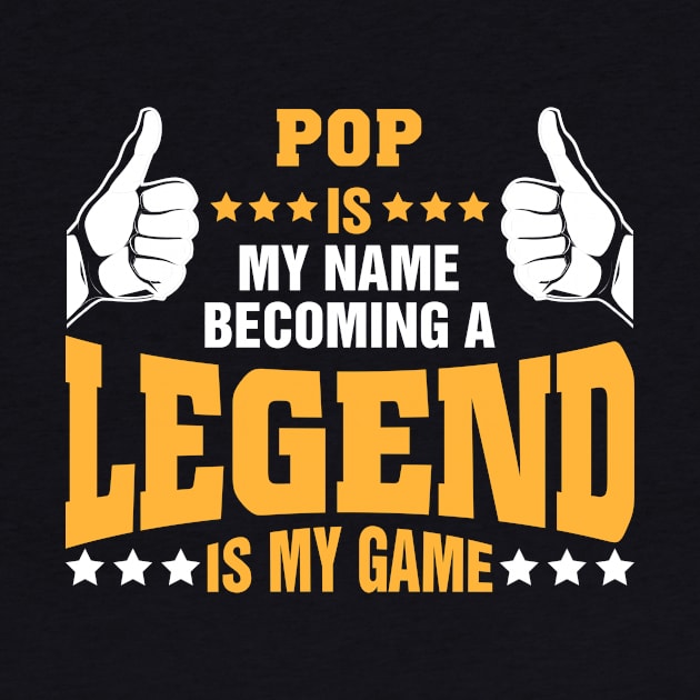 Pop is my name becoming a legend is my game by tadcoy